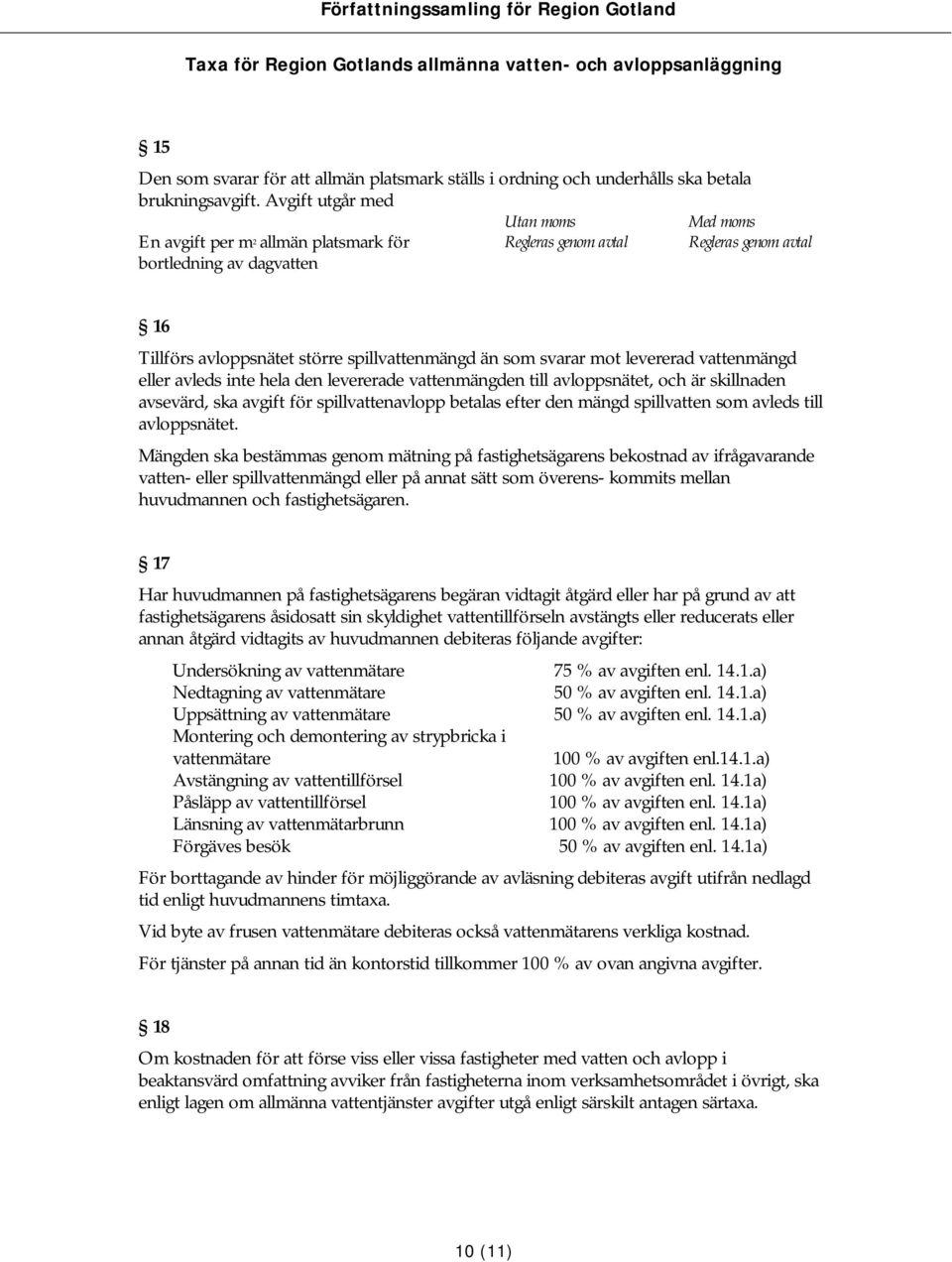 svarar mot levererad vattenmängd eller avleds inte hela den levererade vattenmängden till avloppsnätet, och är skillnaden avsevärd, ska avgift för spillvattenavlopp betalas efter den mängd