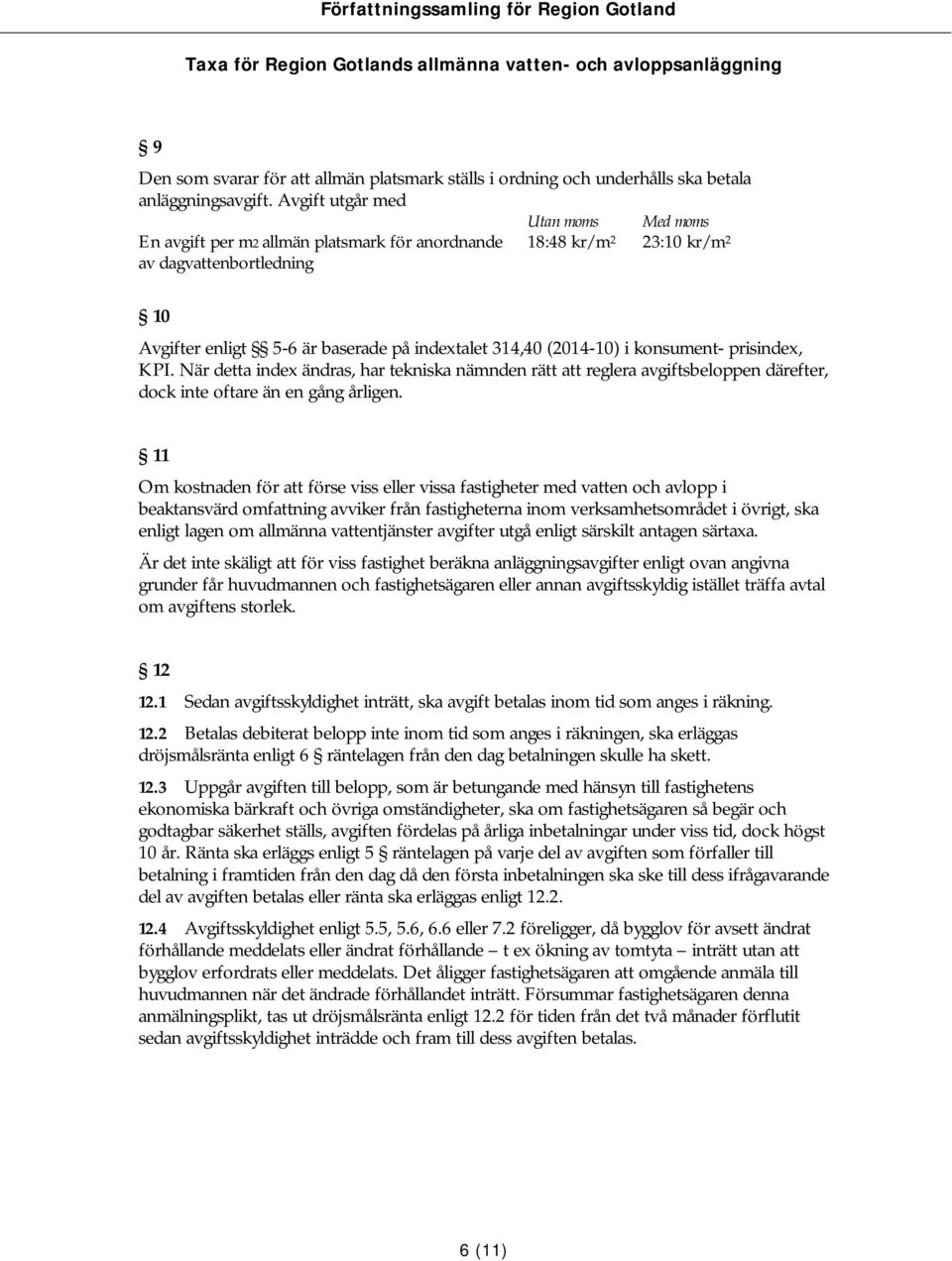 (2014-10) i konsument- prisindex, KPI. När detta index ändras, har tekniska nämnden rätt att reglera avgiftsbeloppen därefter, dock inte oftare än en gång årligen.