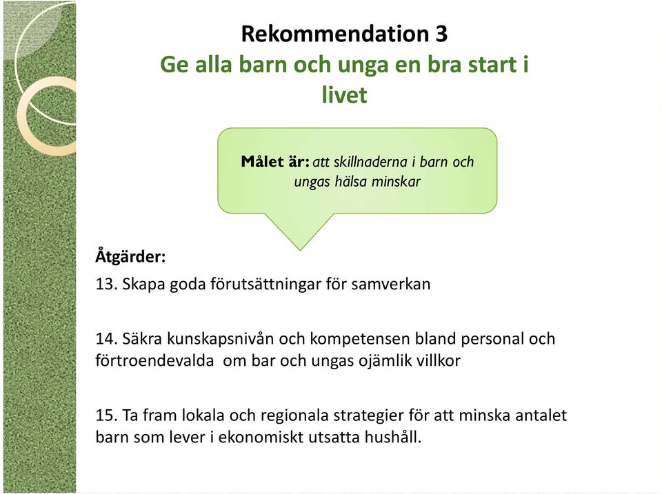 Säkra kunskapsnivån och kompetensen bland personal och förtroendevalda om bar och ungas ojämlik