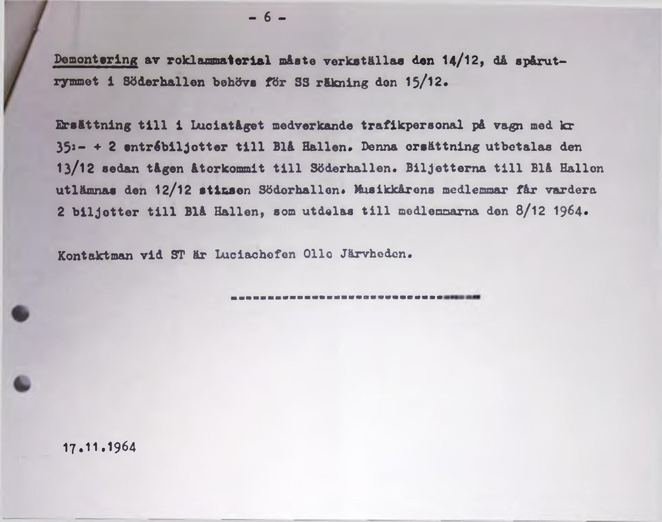 den 13/12 sedan tågen återkommit till Söderhallen* Biljetterna till Blå Hallen utlämnas den 12/12 stinsen Söderhallen«Musikkårens