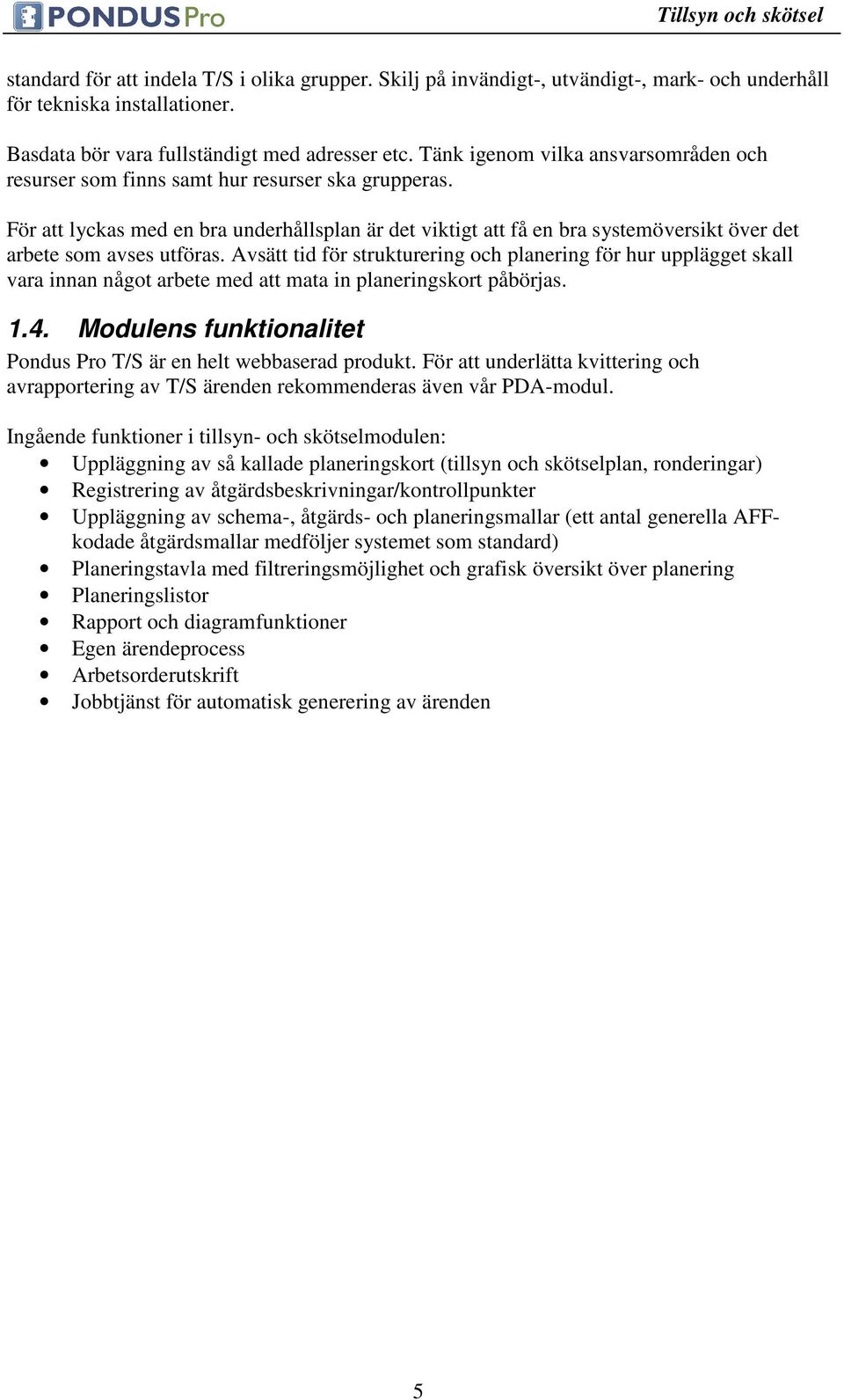 För att lyckas med en bra underhållsplan är det viktigt att få en bra systemöversikt över det arbete som avses utföras.