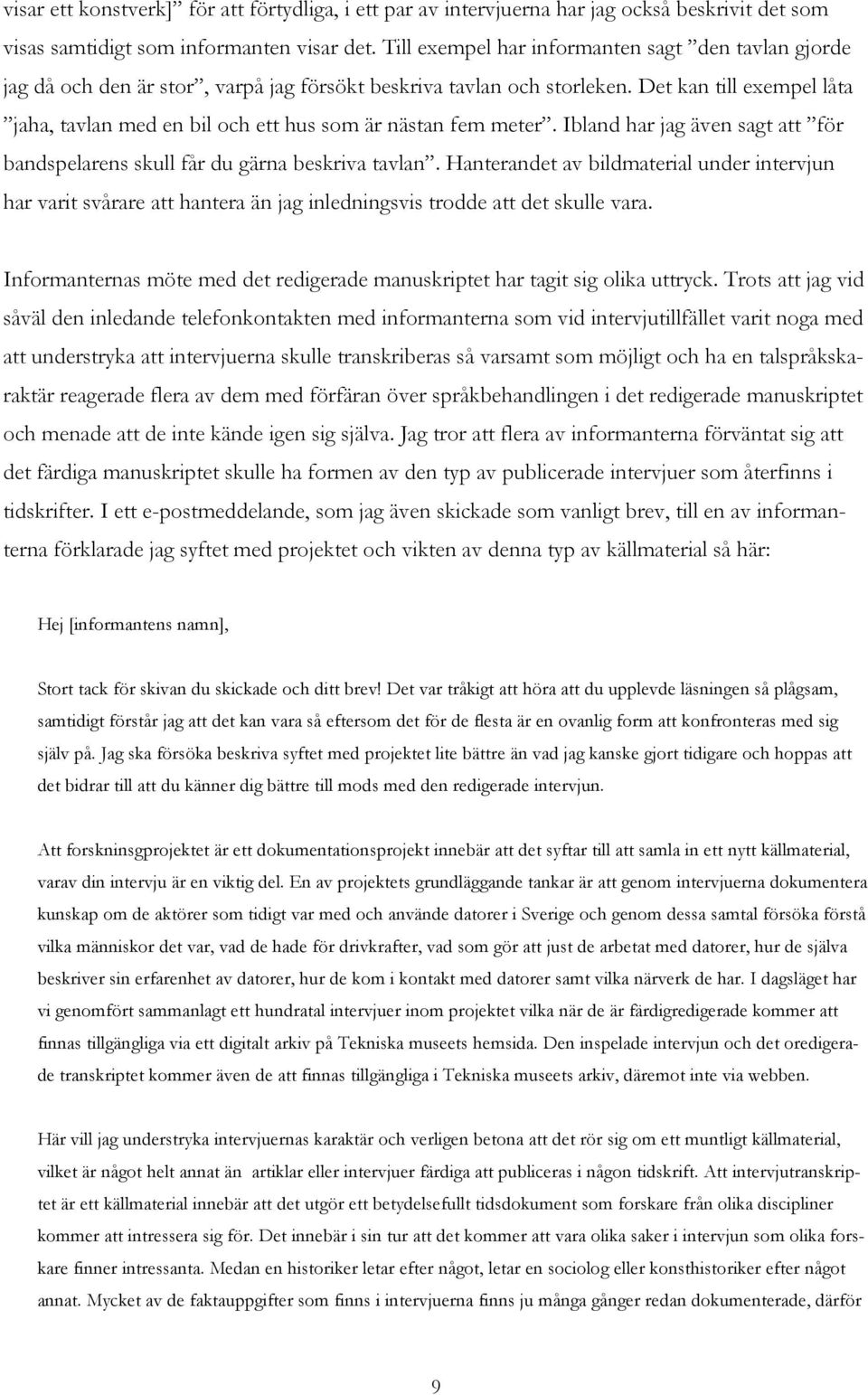 Det kan till exempel låta jaha, tavlan med en bil och ett hus som är nästan fem meter. Ibland har jag även sagt att för bandspelarens skull får du gärna beskriva tavlan.