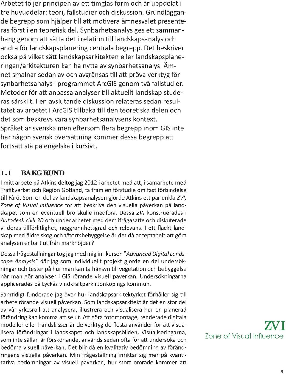 Synbarhetsanalys ges ett sammanhang genom att sätta det i relation till landsapsanalys och andra för landsapsplanering centrala begrepp.