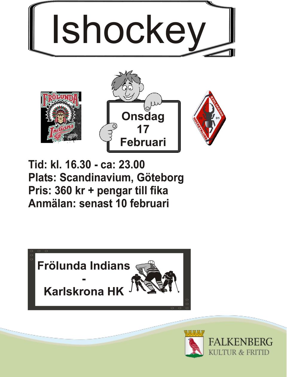 00 Plats: Scandinavium, Göteborg Pris: 360