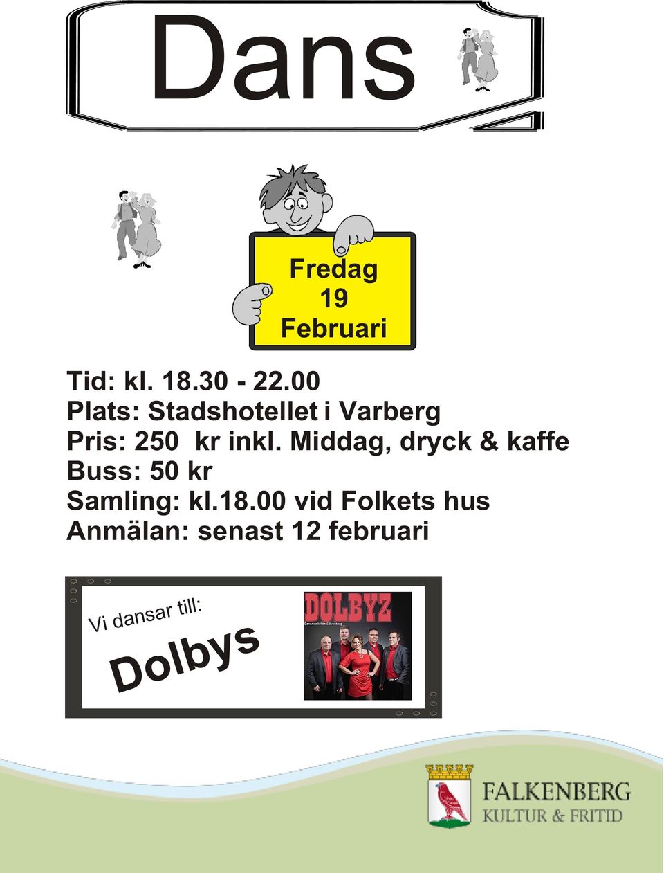 Middag, dryck & kaffe Buss: 50 kr Samling: kl.18.