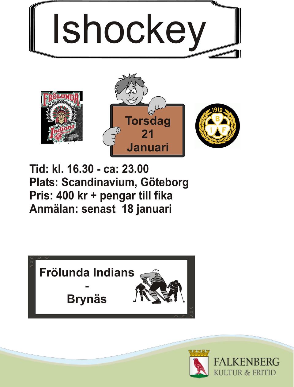 00 Plats: Scandinavium, Göteborg Pris: 400