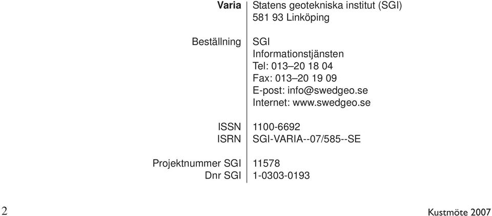 Tel: 013 20 18 04 Fax: 013 20 19 09 E-post: info@swedgeo.