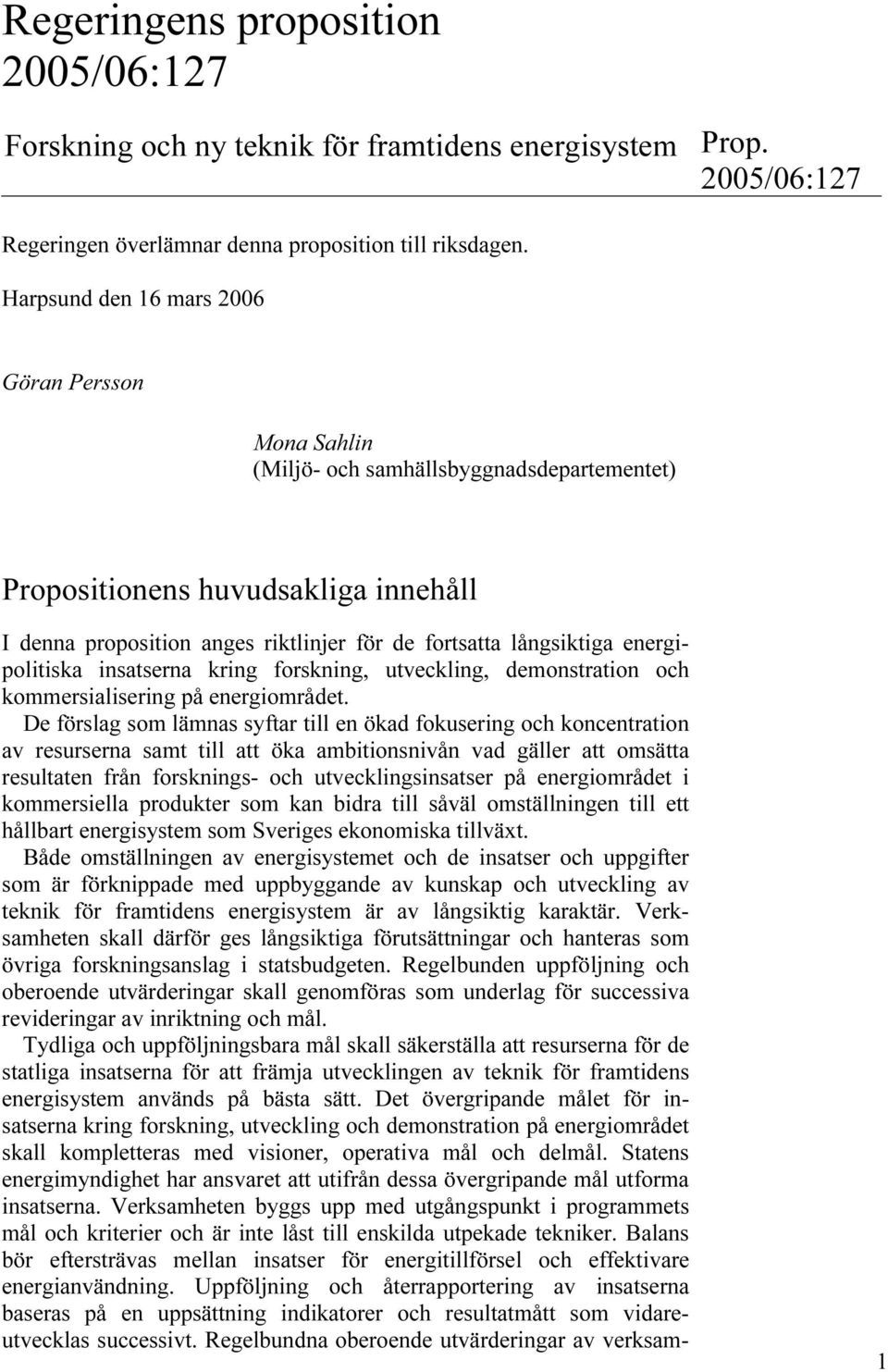 energipolitiska insatserna kring forskning, utveckling, demonstration och kommersialisering på energiområdet.