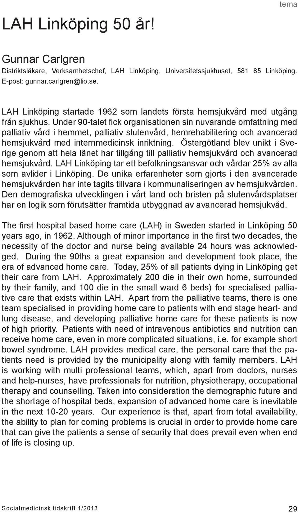 Östergötland blev unikt i Sverige genom att hela länet har tillgång till palliativ hemsjukvård och avancerad hemsjukvård.