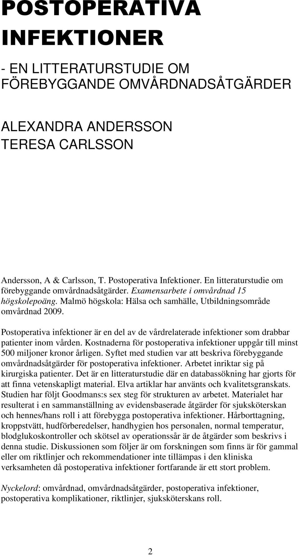 Postoperativa infektioner är en del av de vårdrelaterade infektioner som drabbar patienter inom vården. Kostnaderna för postoperativa infektioner uppgår till minst 500 miljoner kronor årligen.