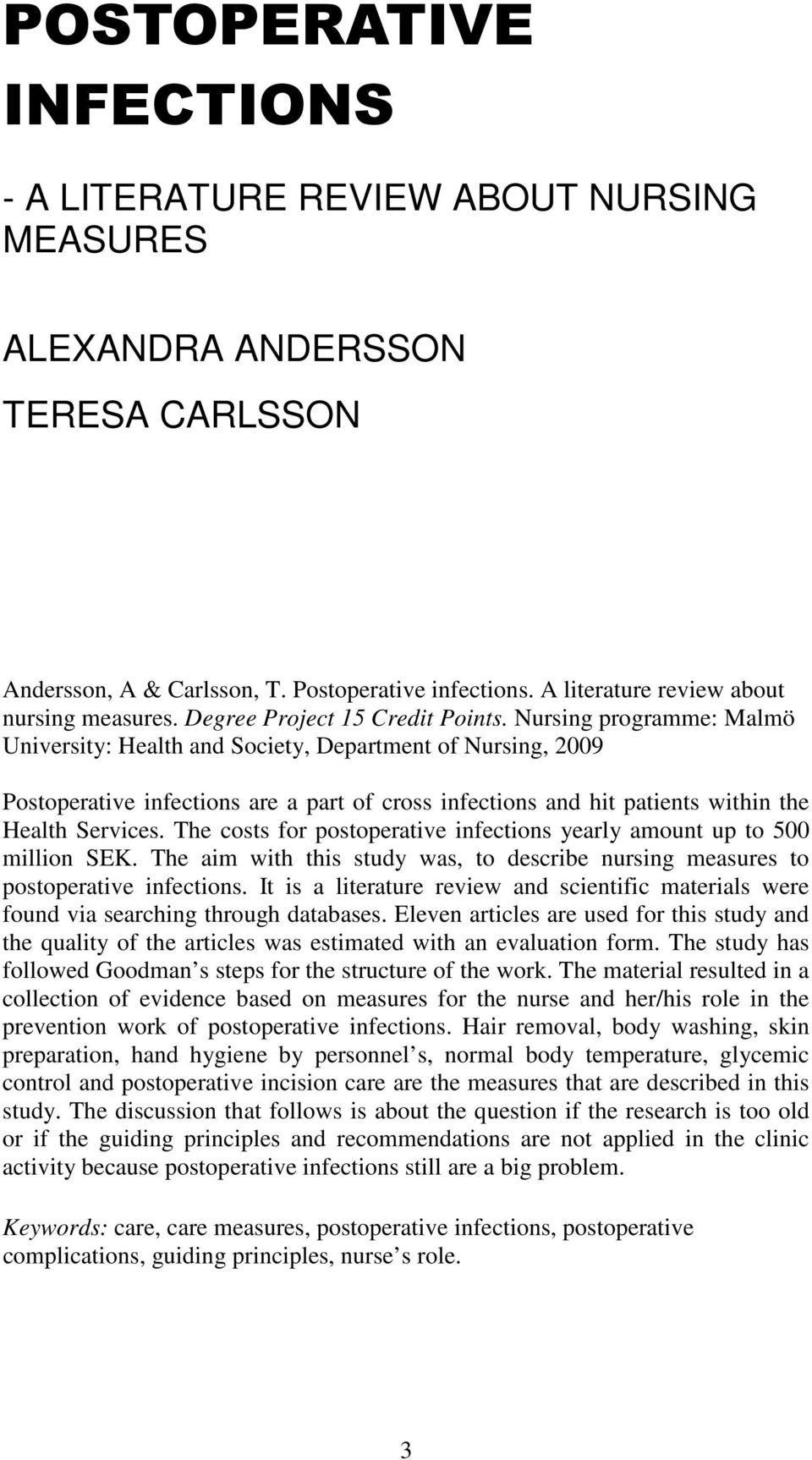 Nursing programme: Malmö University: Health and Society, Department of Nursing, 2009 Postoperative infections are a part of cross infections and hit patients within the Health Services.