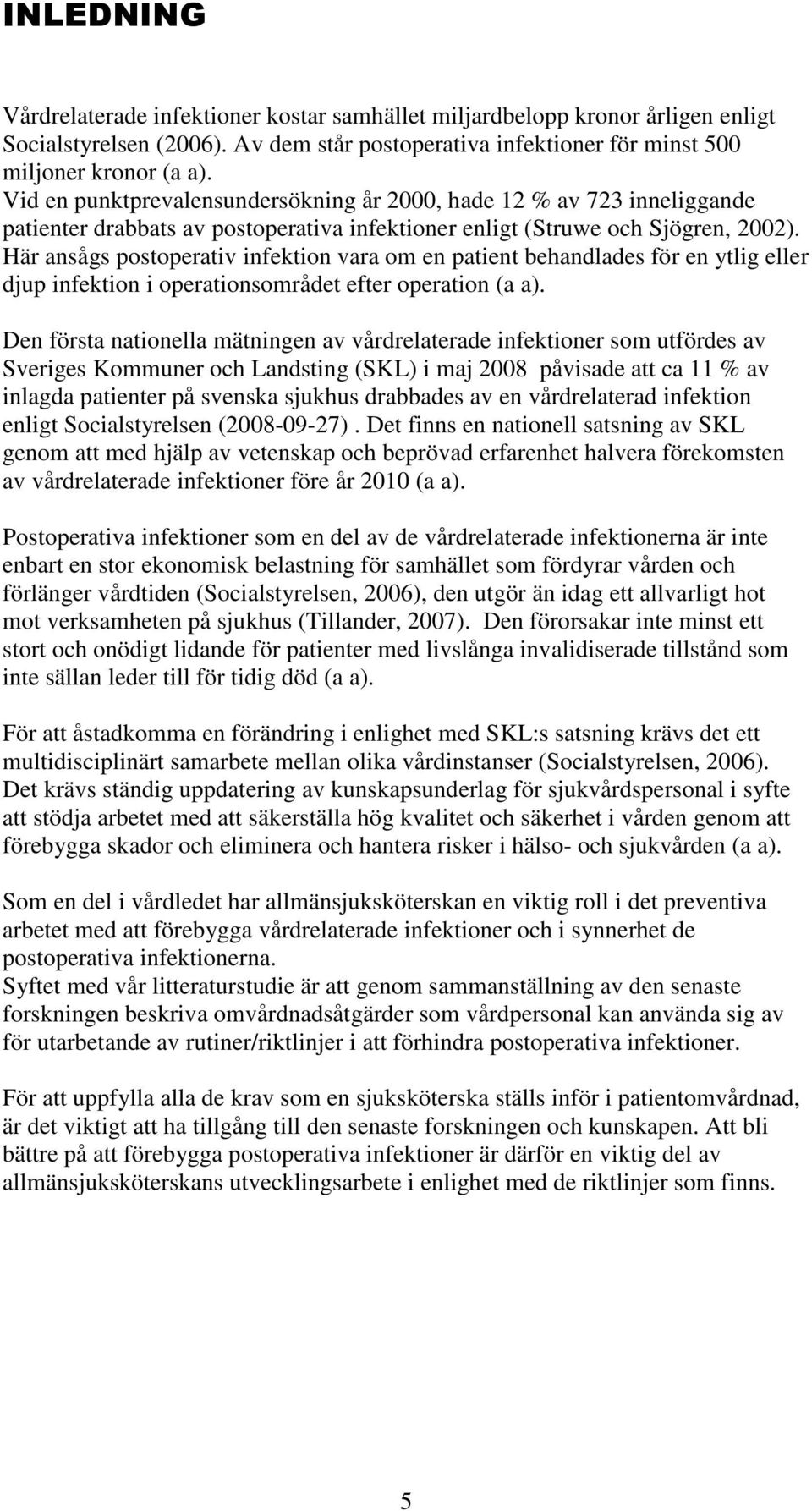 Här ansågs postoperativ infektion vara om en patient behandlades för en ytlig eller djup infektion i operationsområdet efter operation (a a).