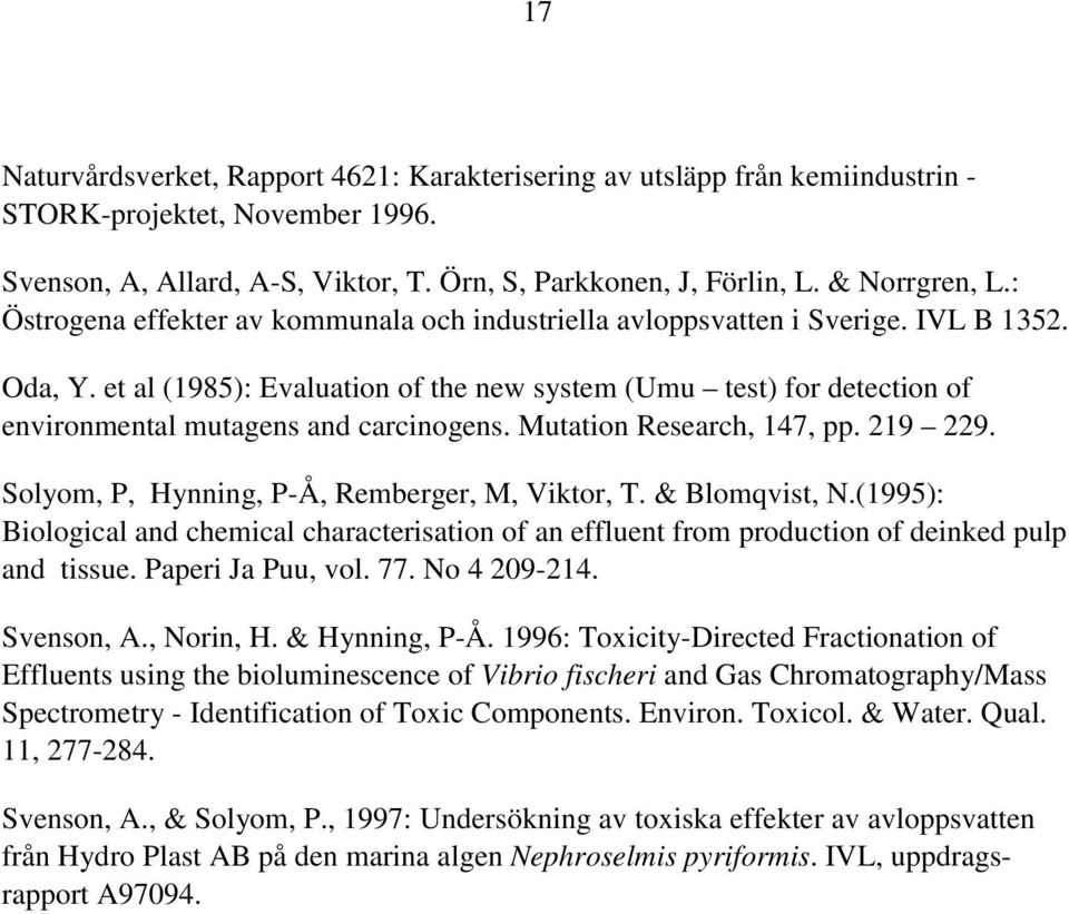 et al (1985): Evaluation of the new system (Umu test) for detection of environmental mutagens and carcinogens. Mutation Research, 147, pp. 219 229. Solyom, P, Hynning, P-Å, Remberger, M, Viktor, T.