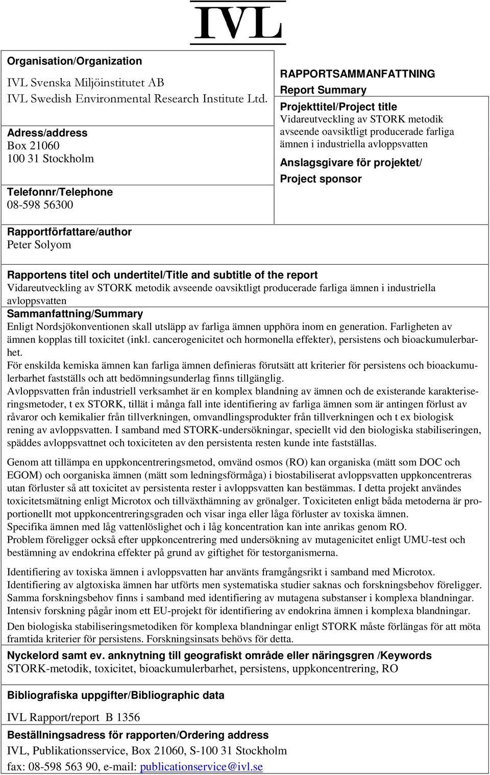 Rapportförfattare/author Peter Solyom Rapportens titel och undertitel/title and subtitle of the report Vidareutveckling av STORK metodik avseende oavsiktligt producerade farliga ämnen i industriella