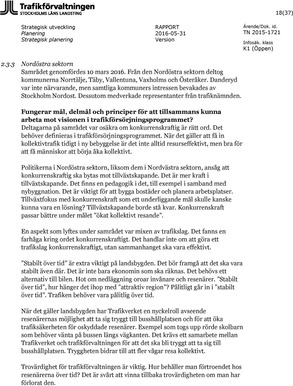 Fungerar mål, delmål och principer för att tillsammans kunna arbeta mot visionen i trafikförsörjningsprogrammet? Deltagarna på samrådet var osäkra om konkurrenskraftig är rätt ord.