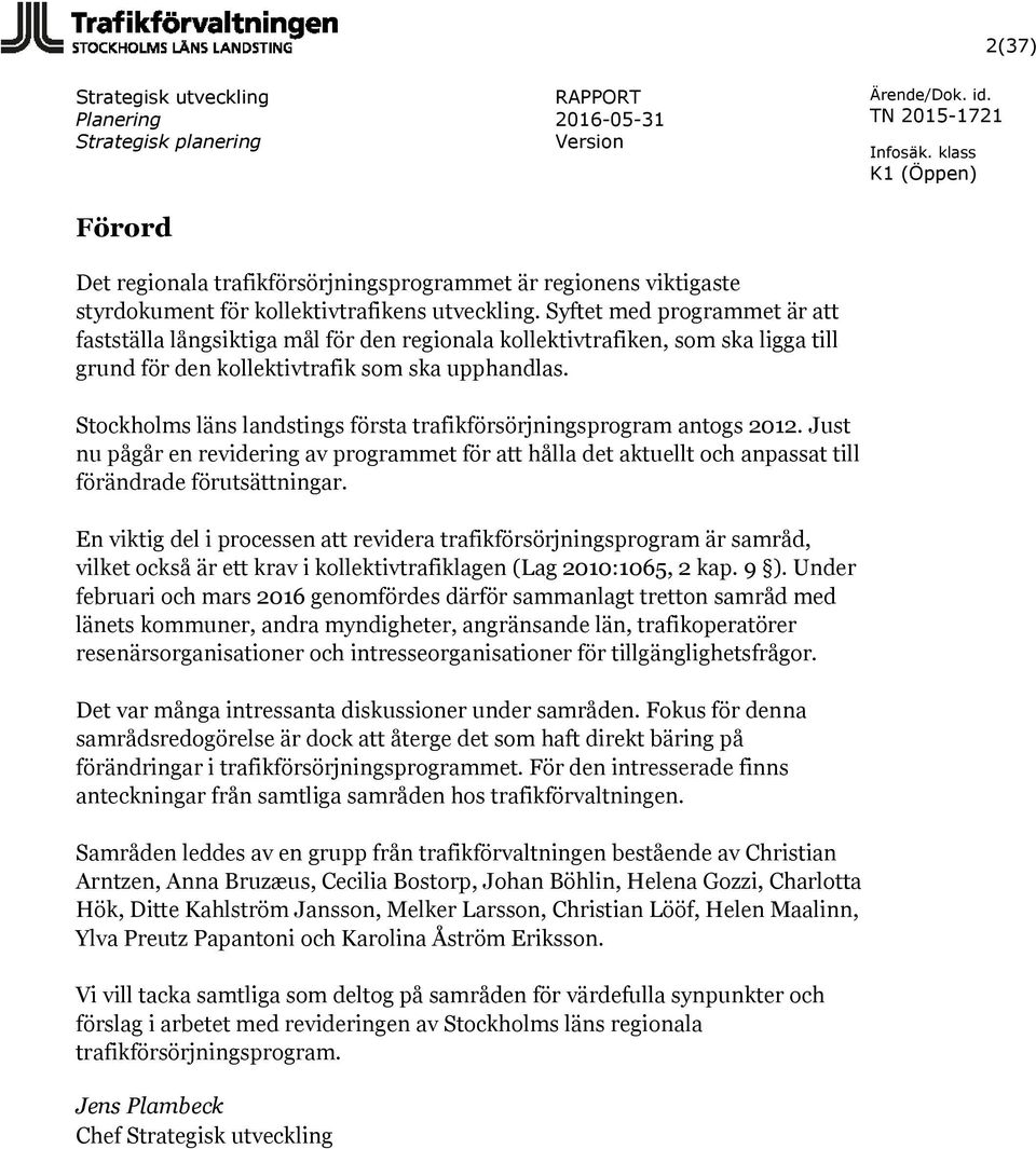 Stockholms läns landstings första trafikförsörjningsprogram antogs 2012. Just nu pågår en revidering av programmet för att hålla det aktuellt och anpassat till förändrade förutsättningar.