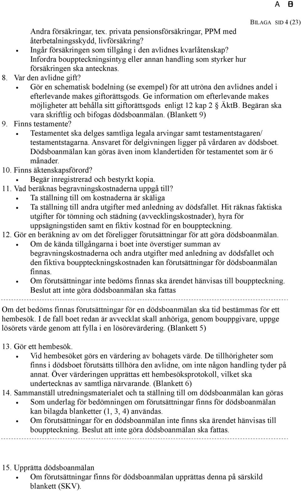 Gör en schematisk bodelning (se exempel) för att utröna den avlidnes andel i efterlevande makes giftorättsgods.