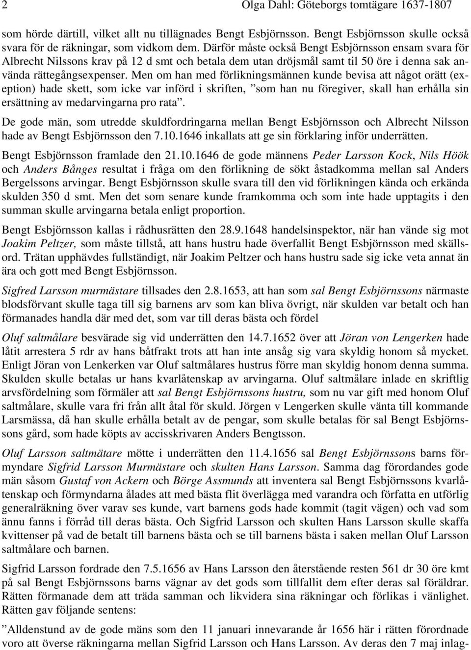 Men om han med förlikningsmännen kunde bevisa att något orätt (exeption) hade skett, som icke var införd i skriften, som han nu föregiver, skall han erhålla sin ersättning av medarvingarna pro rata.