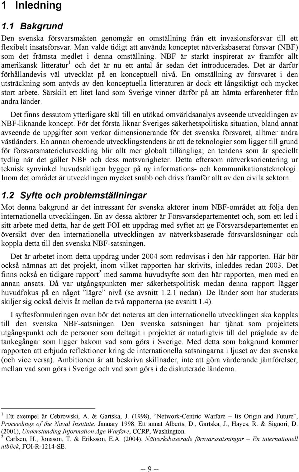 NBF är starkt inspirerat av framför allt amerikansk litteratur 1 och det är nu ett antal år sedan det introducerades. Det är därför förhållandevis väl utvecklat på en konceptuell nivå.