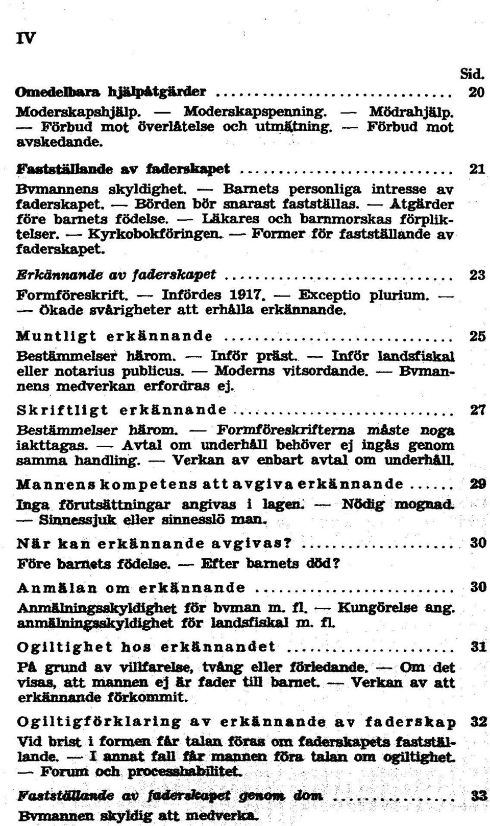 vitsordande. nens medverkan erfordras erkännande 27 Bestämmelser härom. noga iakttagas.