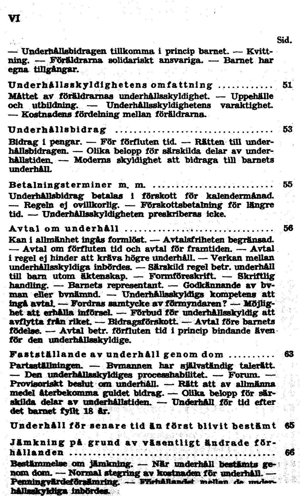 Avtal om 56 Kan i Avtal om förfluten tid och tal för Avtal i ej Binder att kräva högre Verkan mellan underhallsskyldiga regel betr. barn äktenskap. Skriftlig handling. Barnets representant.