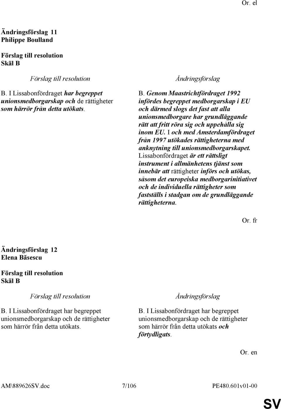 Genom Maastrichtfördraget 1992 infördes begreppet medborgarskap i EU och därmed slogs det fast att alla unionsmedborgare har grundläggande rätt att fritt röra sig och uppehålla sig inom EU.