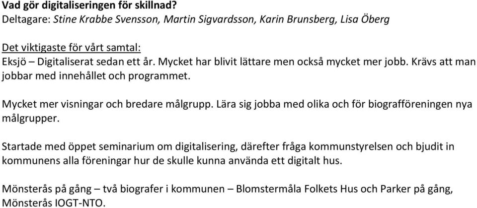 Lära sig jobba med olika och för biografföreningen nya målgrupper.