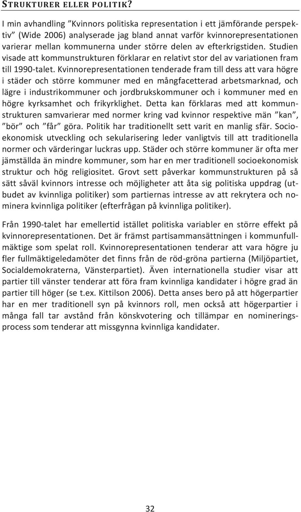 efterkrigstiden. Studien visade att kommunstrukturen förklarar en relativt stor del av variationen fram till 1990-talet.