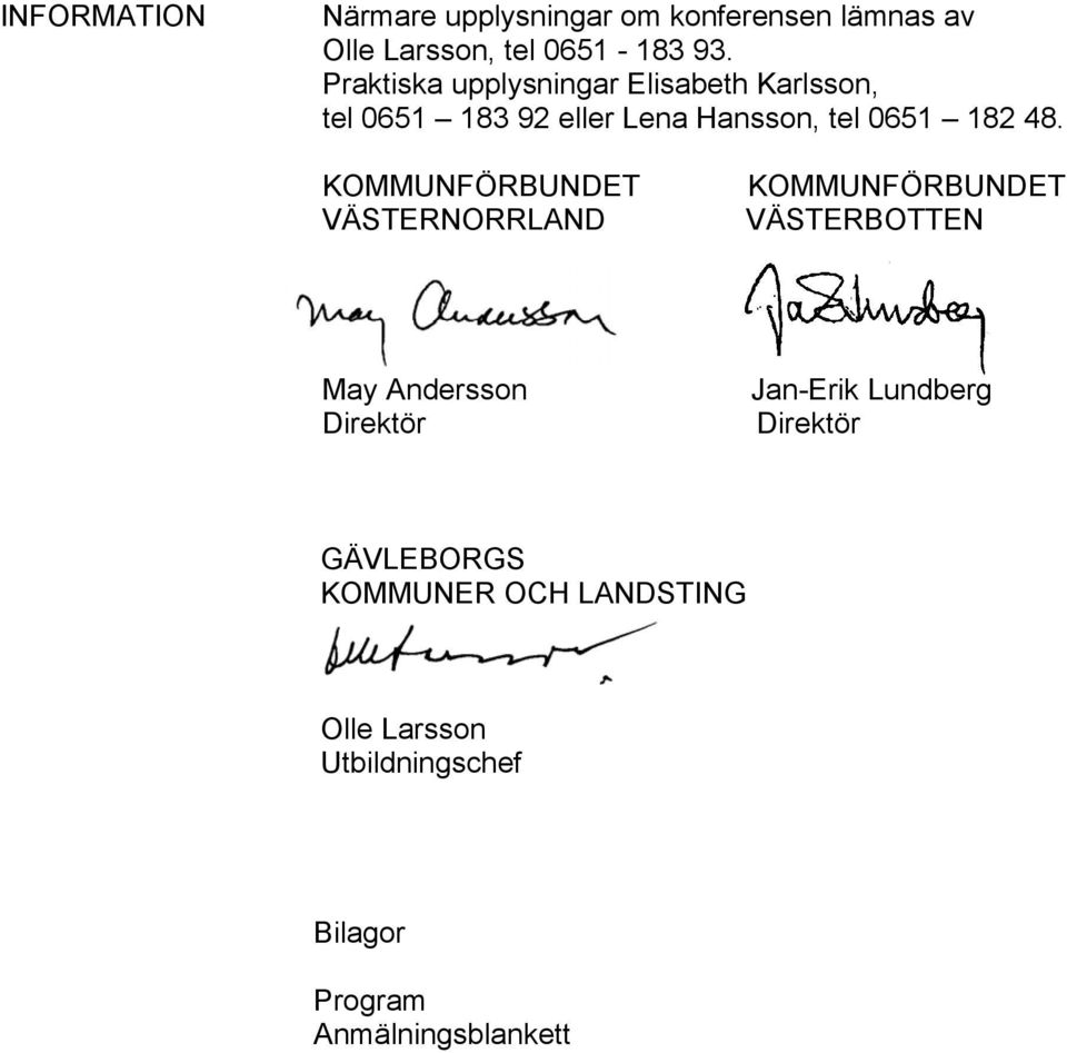 KOMMUNFÖRBUNDET VÄSTERNORRLAND KOMMUNFÖRBUNDET VÄSTERBOTTEN May Andersson Direktör Jan-Erik