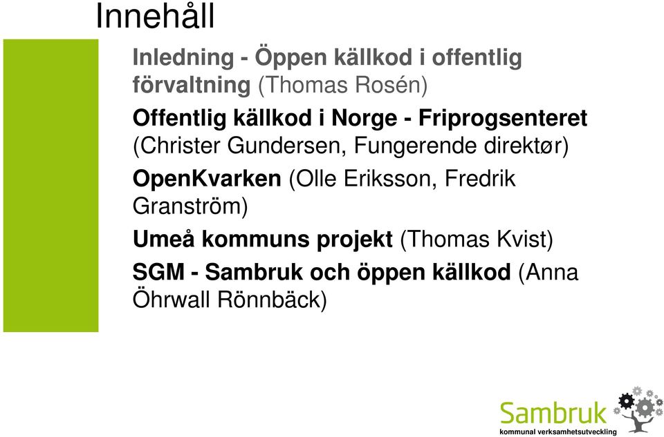 Fungerende direktør) OpenKvarken (Olle Eriksson, Fredrik Granström) Umeå