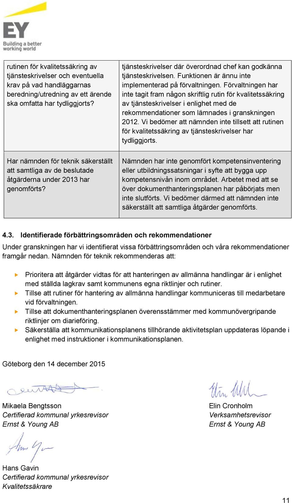 Förvaltningen har inte tagit fram någon skriftlig rutin för kvalitetssäkring av tjänsteskrivelser i enlighet med de rekommendationer som lämnades i granskningen 2012.