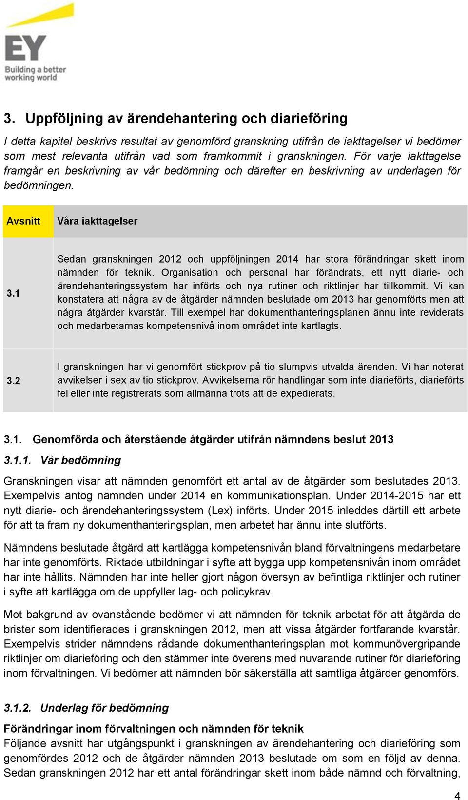 1 Sedan granskningen 2012 och uppföljningen 2014 har stora förändringar skett inom nämnden för teknik.