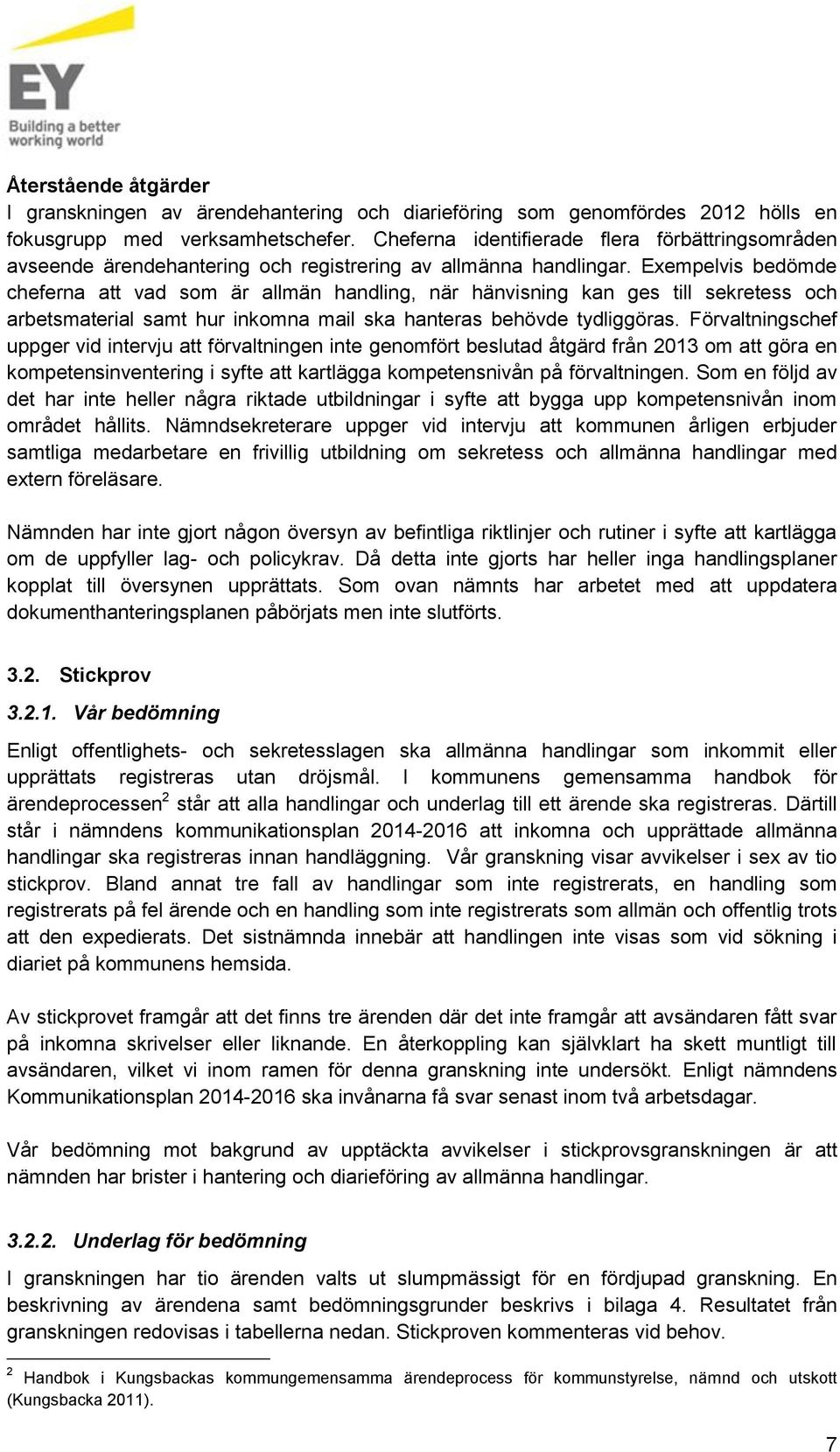 Exempelvis bedömde cheferna att vad som är allmän handling, när hänvisning kan ges till sekretess och arbetsmaterial samt hur inkomna mail ska hanteras behövde tydliggöras.