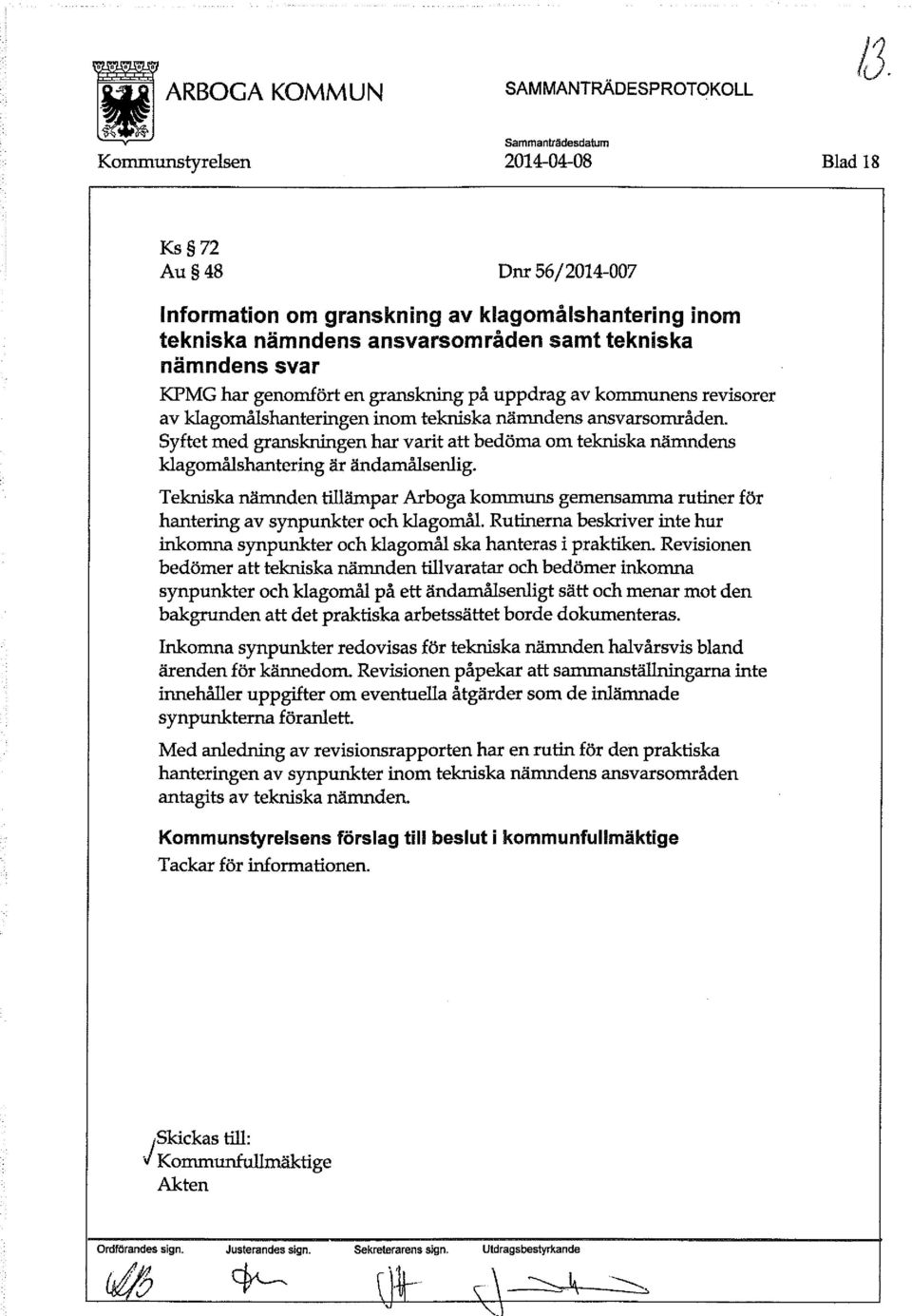 Syftet med granskningen har varit att bedöma om tekniska nämndens klagomålshantering är ändamålsenlig.