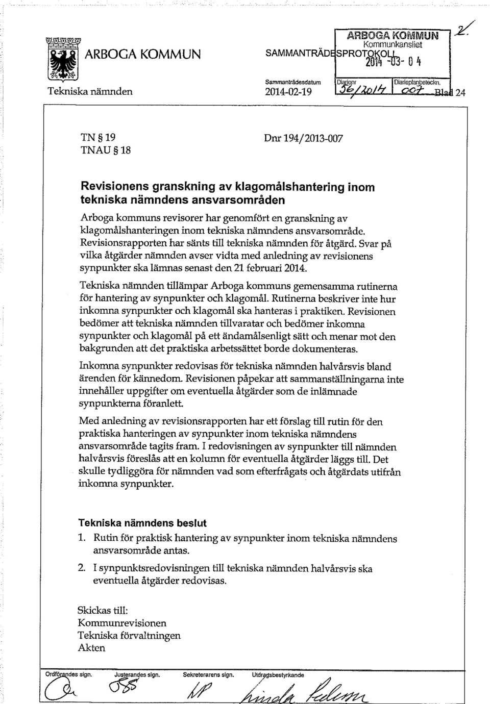 klagomålshanteringen inom tekniska nämndens ansvarsområde. Revisionsrapporten har sänts till tekniska nämnden för åtgärd.