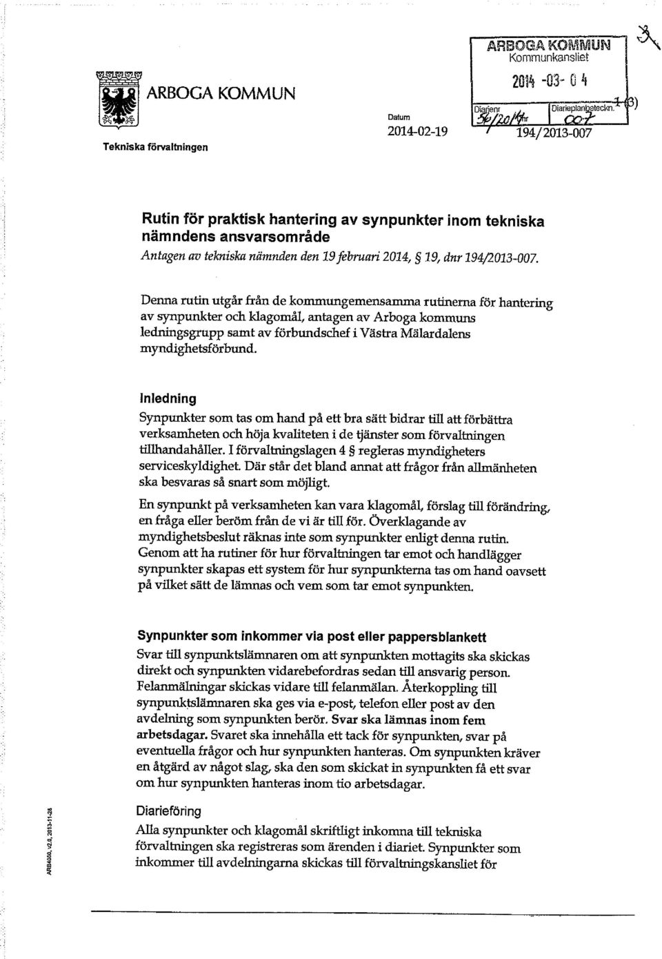 Denna rutin utgår från de kommungemensamma rutinerna för hantering av synpunkter och klagomål, antagen av Arboga kommuns ledningsgrupp samt av förbundschef i Västra Mälardalens myndighetsförbund.