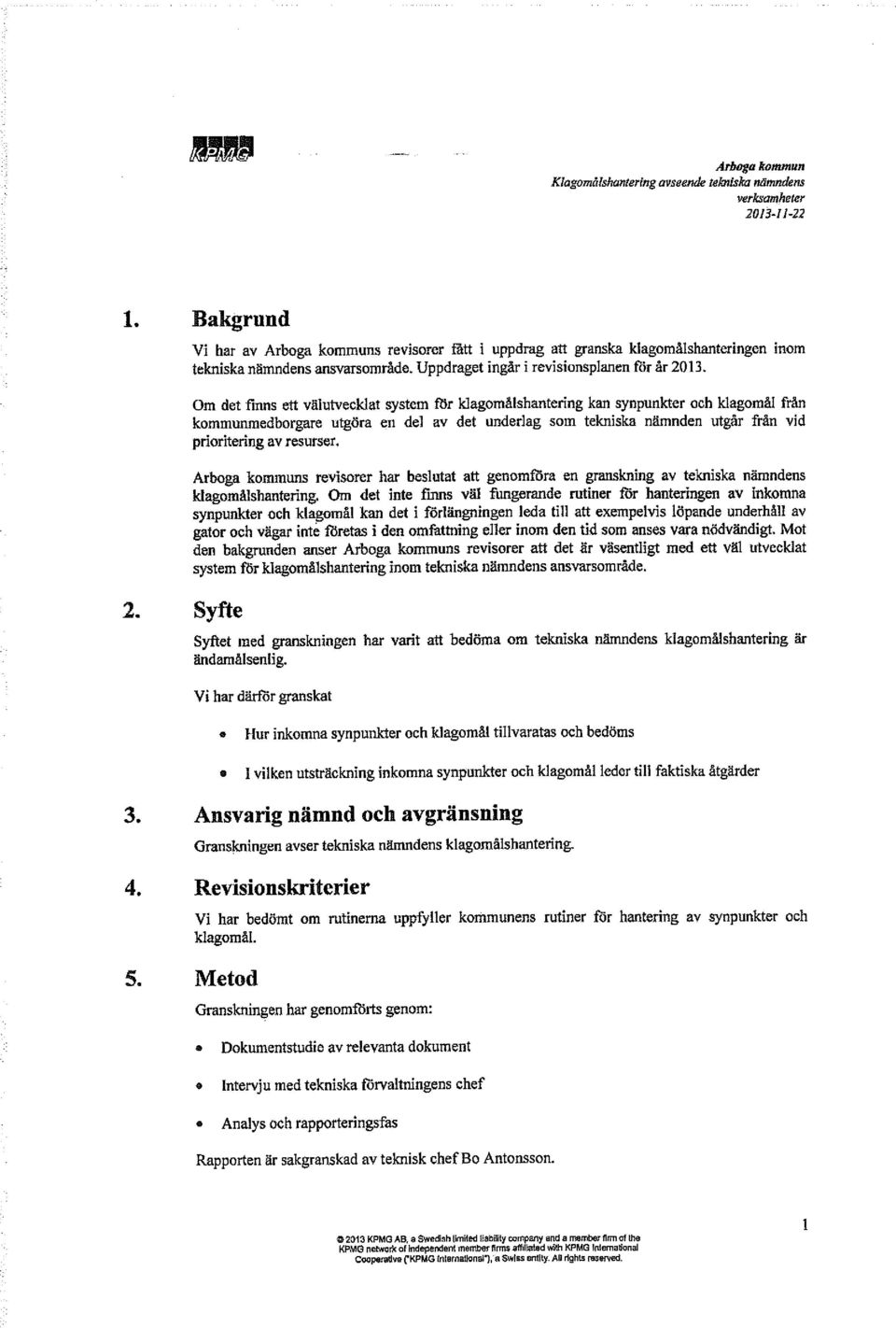 Om det finns ett välutvecklat system för klagomålshantering kan synpunkter och klagomål från kommunmedborgare utgöra en del av det underlag som tekniska nämnden utgår från vid prioritering av