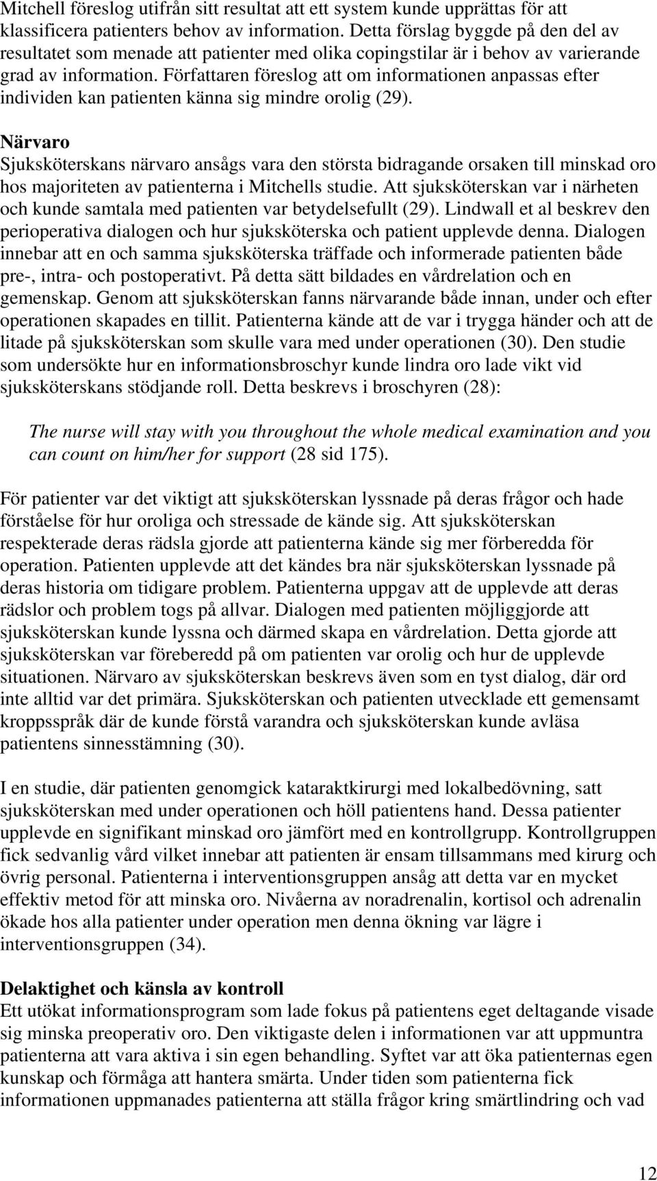 Författaren föreslog att om informationen anpassas efter individen kan patienten känna sig mindre orolig (29).