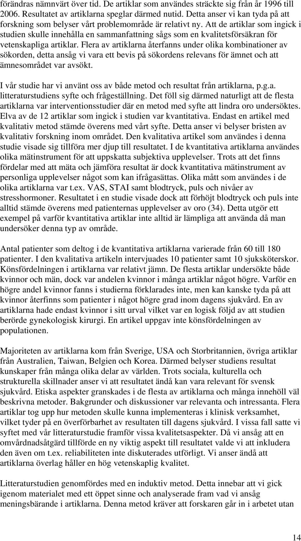 Att de artiklar som ingick i studien skulle innehålla en sammanfattning sågs som en kvalitetsförsäkran för vetenskapliga artiklar.