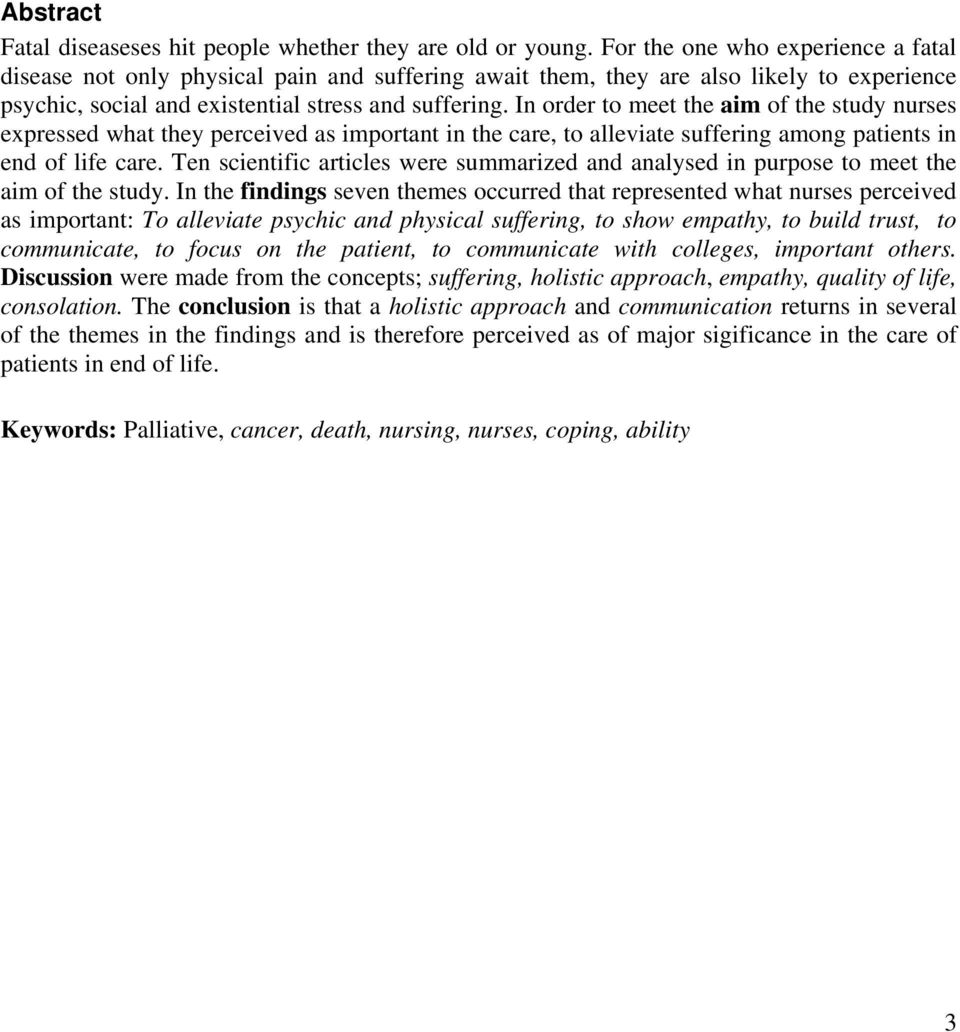 In order to meet the aim of the study nurses expressed what they perceived as important in the care, to alleviate suffering among patients in end of life care.