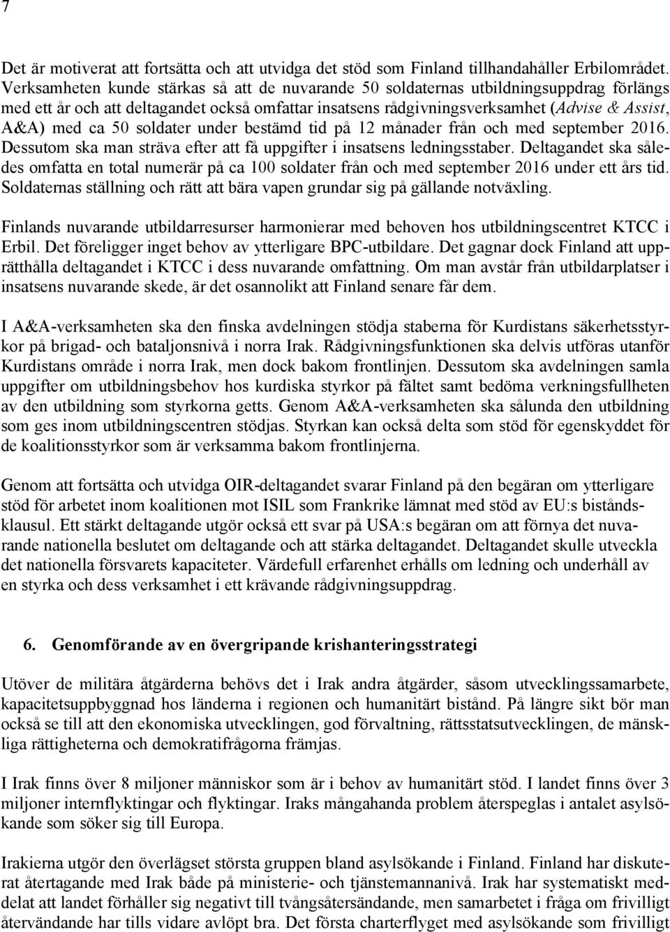 50 soldater under bestämd tid på 12 månader från och med september 2016. Dessutom ska man sträva efter att få uppgifter i insatsens ledningsstaber.