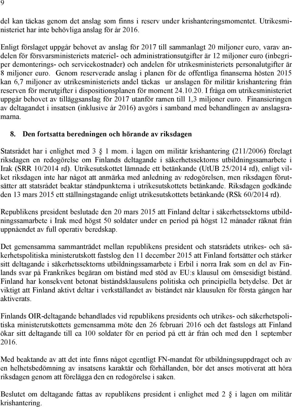 demonterings- och servicekostnader) och andelen för utrikesministeriets personalutgifter är 8 miljoner euro.