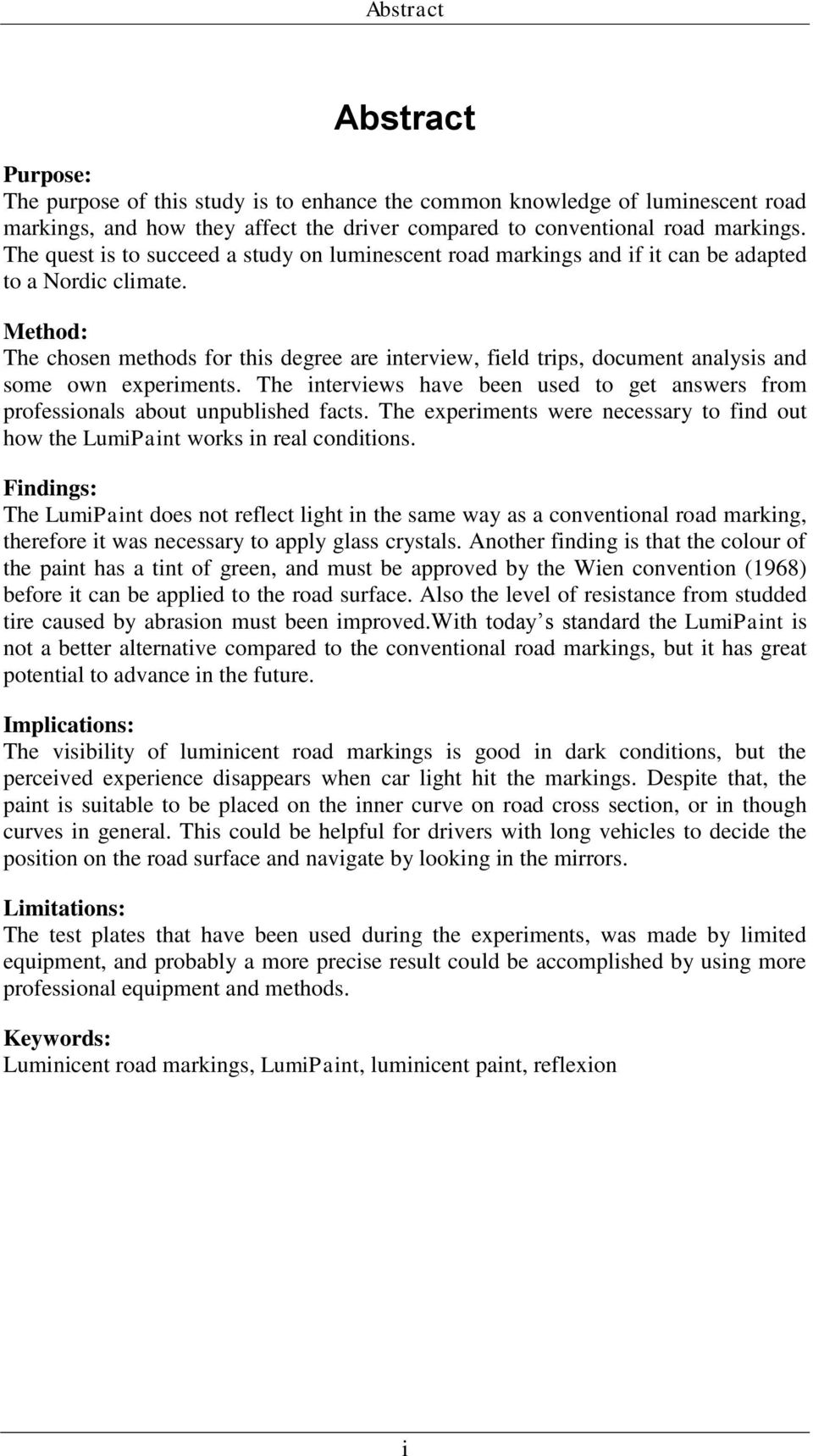 Method: The chosen methods for this degree are interview, field trips, document analysis and some own experiments.