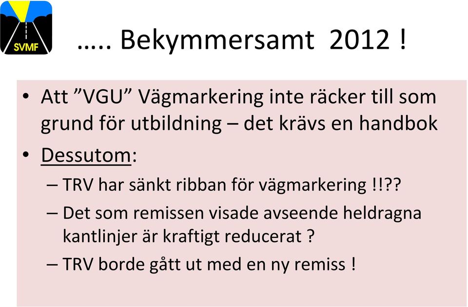 krävs en handbok Dessutom: TRV har sänkt ribban för vägmarkering!