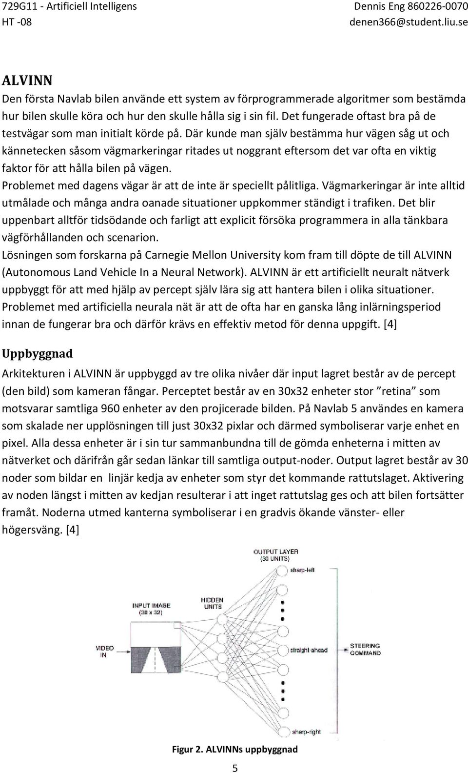 Där kunde man själv bestämma hur vägen såg ut och kännetecken såsom vägmarkeringar ritades ut noggrant eftersom det var ofta en viktig faktor för att hålla bilen på vägen.