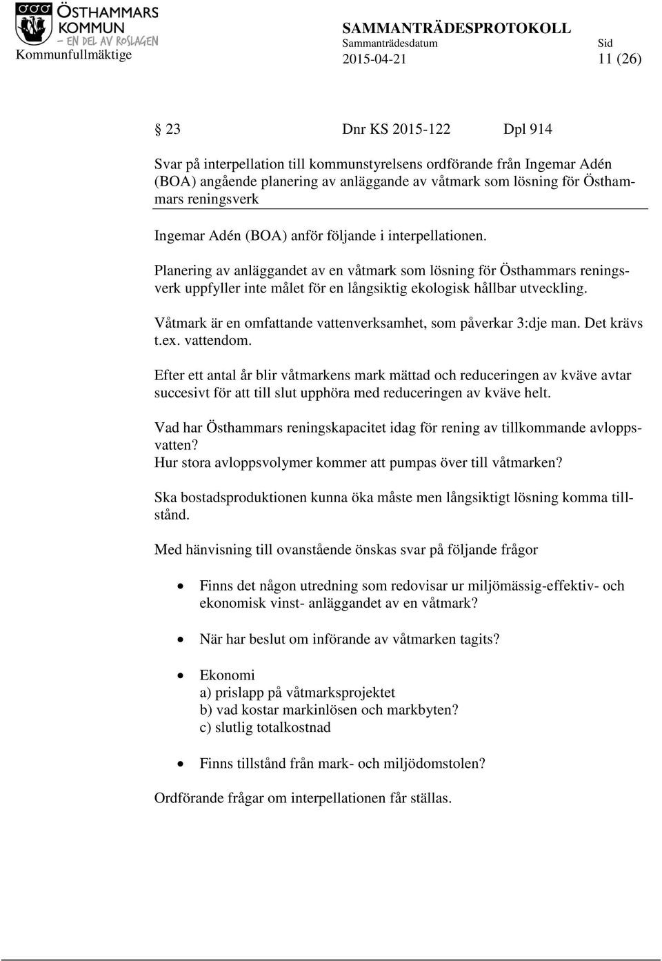 Planering av anläggandet av en våtmark som lösning för Östhammars reningsverk uppfyller inte målet för en långsiktig ekologisk hållbar utveckling.