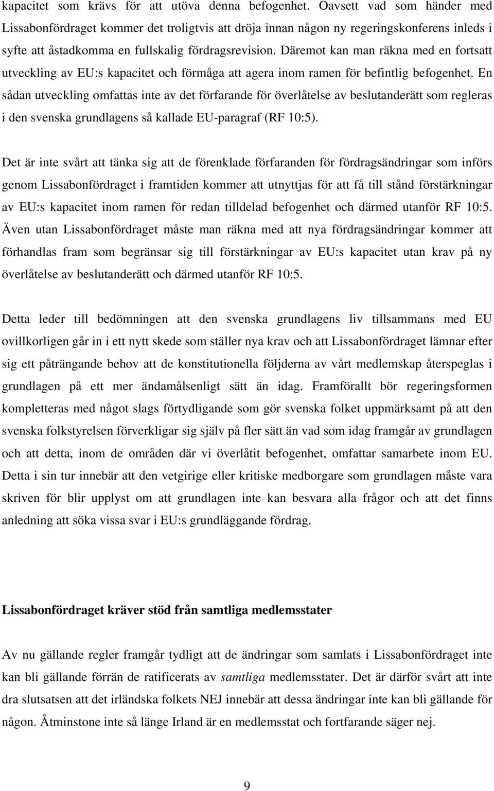 Däremot kan man räkna med en fortsatt utveckling av EU:s kapacitet och förmåga att agera inom ramen för befintlig befogenhet.