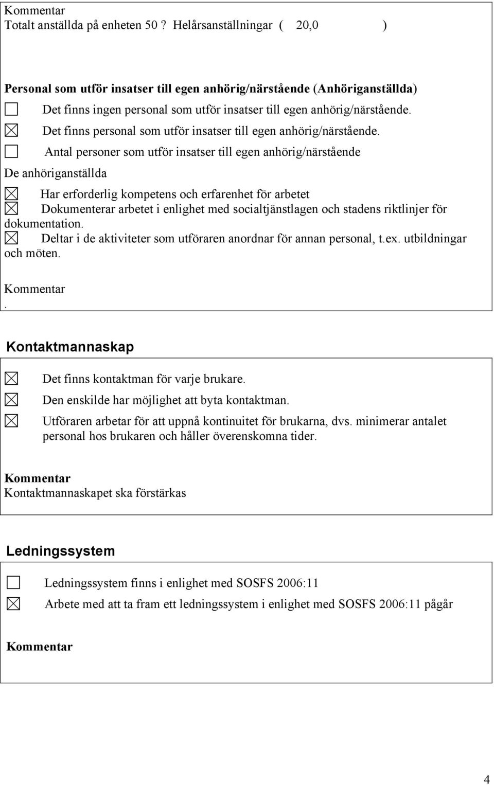 Det finns personal som utför insatser till egen anhörig/närstående.