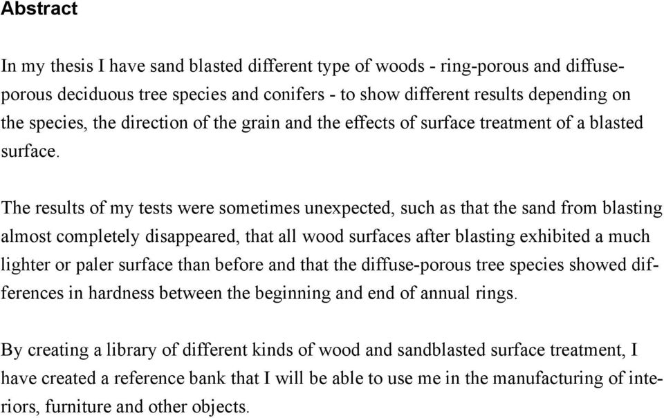 The results of my tests were sometimes unexpected, such as that the sand from blasting almost completely disappeared, that all wood surfaces after blasting exhibited a much lighter or paler surface
