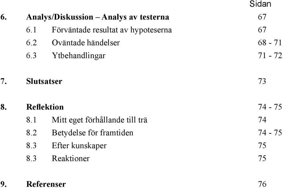 3 Ytbehandlingar 71-72 7. Slutsatser 73 8. Reflektion 74-75 8.